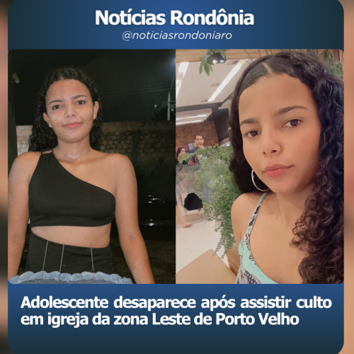 Adolescente desaparece após assistir culto em igreja na zona Leste de Porto Velho