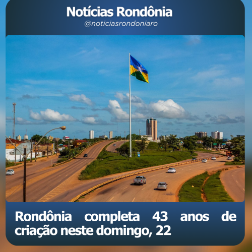 Rondônia completa 43 anos de criação neste domingo, 22