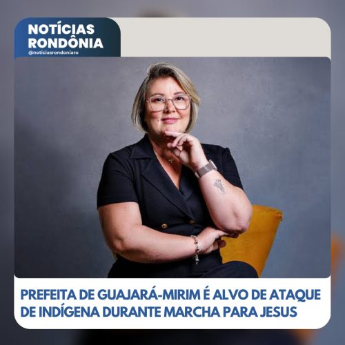 Prefeita de Guajará-Mirim é alvo de ataque de indígena durante Marcha para Jesus
